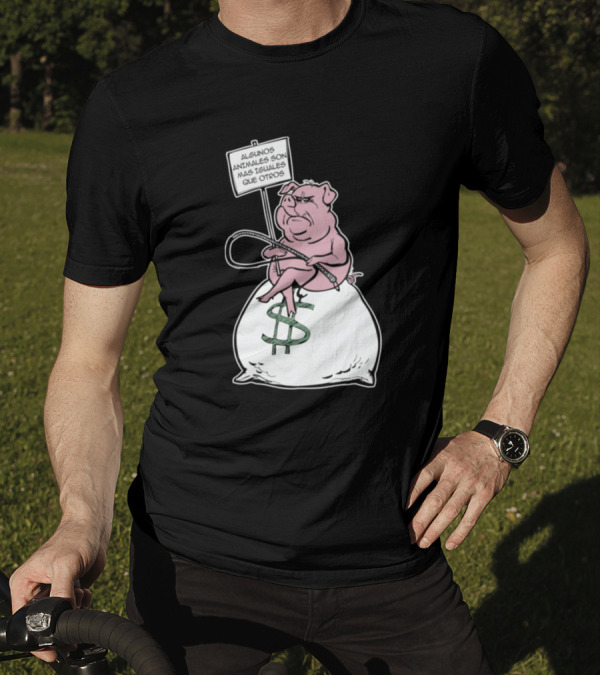 Algunos Animales Son Más Iguales Que Otros Pig On Money Bag Sign T-Shirt