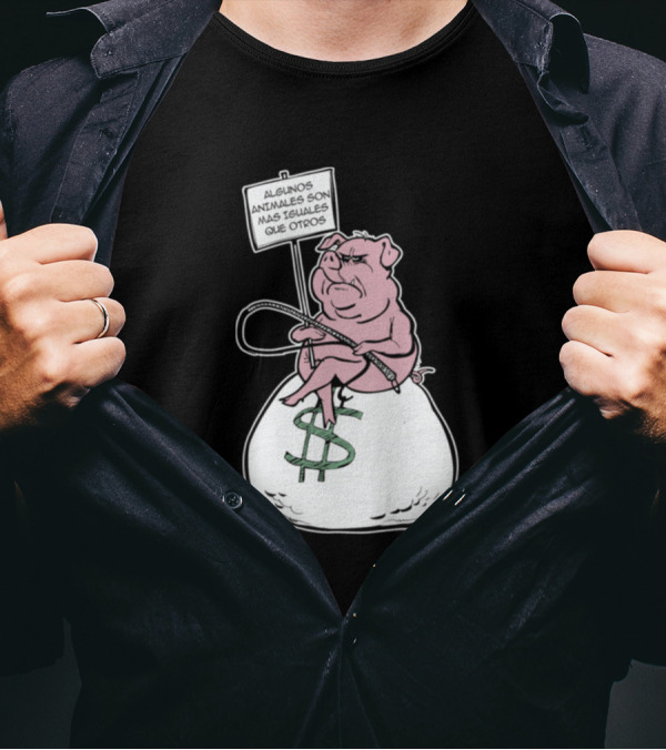 Algunos Animales Son Más Iguales Que Otros Pig On Money Bag Sign T-Shirt