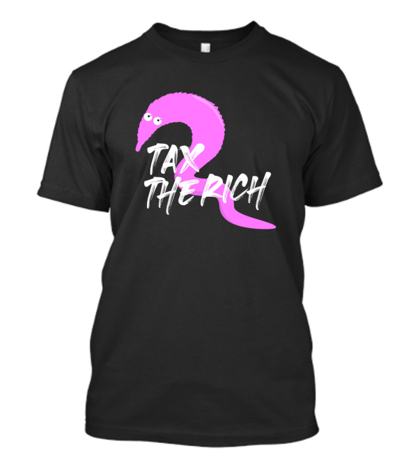 Tax The Rich Pink Worm On A String T-Shirt