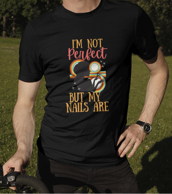 I'm Not Perfect But My Nails Are Retro Silhouette Nails Version T-Shirt