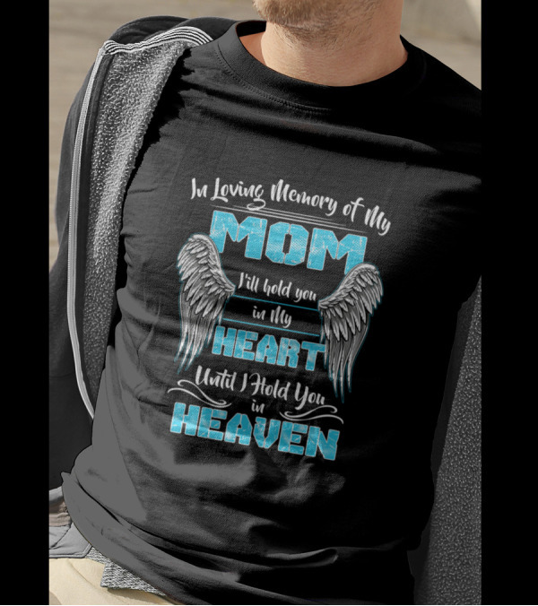 In Loving Memory Of My Mom I'll Hold You In My Heart Until I Hold You In Heaven T-Shirt