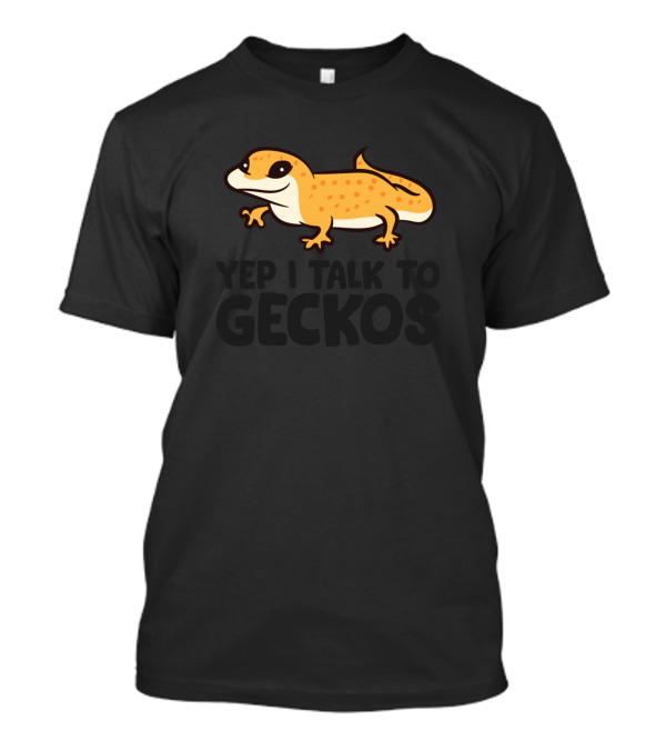Leopard Gecko Yep I Talk To Geckos Reptile Owner T-Shirt