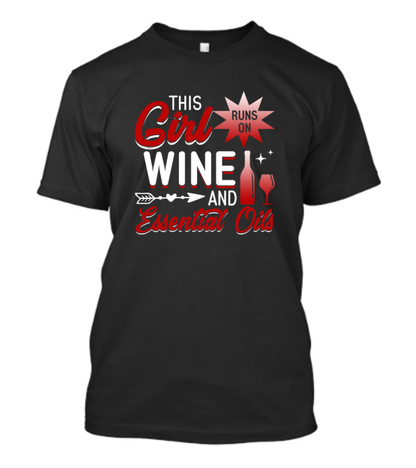 This Girl Runs On Wine And Essential Oils With Arrow And Wine Bottle T-Shirt