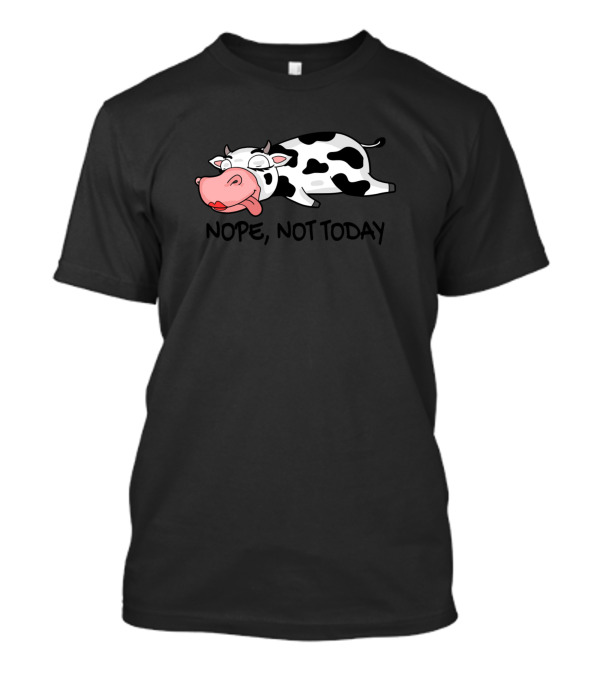 Nope Not Today Cow Farmer Farm 155 Farming T-Shirt