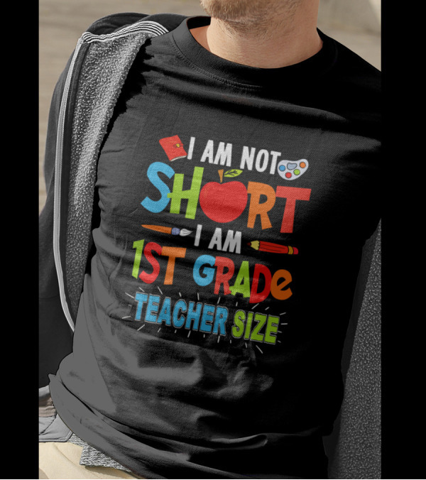 I Am Not Short I Am 1st Grade Teacher Size With Fun School Symbols T-Shirt