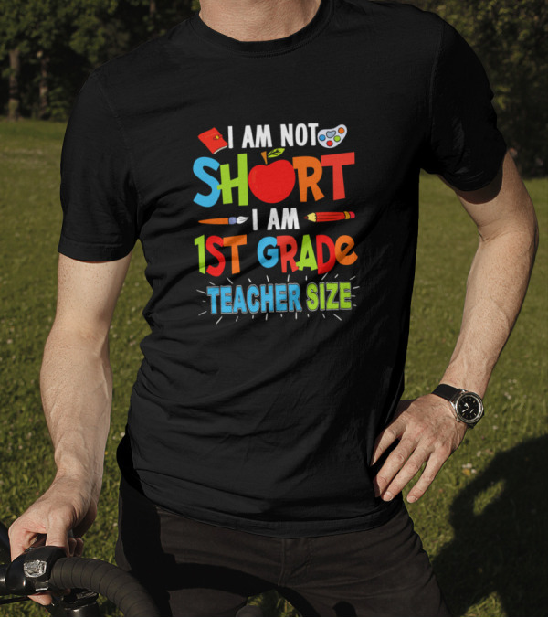 I Am Not Short I Am 1st Grade Teacher Size With Fun School Symbols T-Shirt