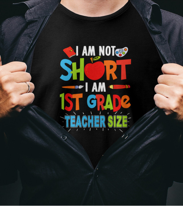 I Am Not Short I Am 1st Grade Teacher Size With Fun School Symbols T-Shirt