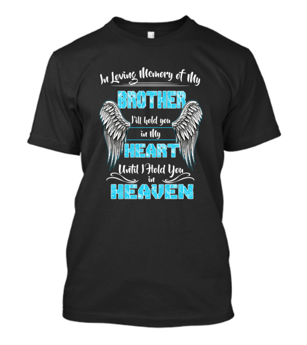 In Loving Memory Of My Brother I'll Hold You In My Heart Until I Hold You In Heaven T-Shirt