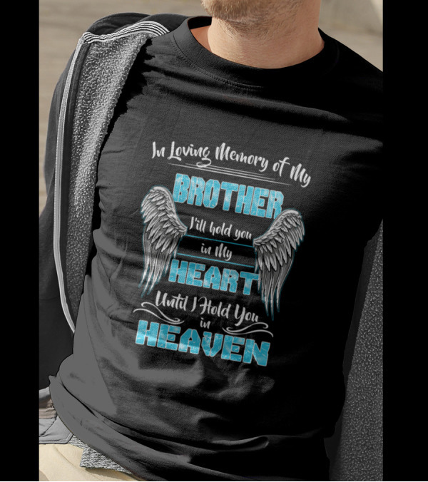 In Loving Memory Of My Brother I'll Hold You In My Heart Until I Hold You In Heaven T-Shirt