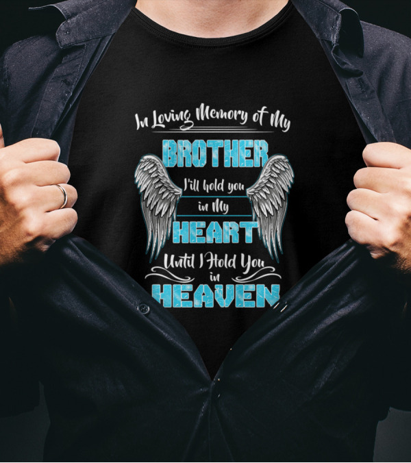 In Loving Memory Of My Brother I'll Hold You In My Heart Until I Hold You In Heaven T-Shirt