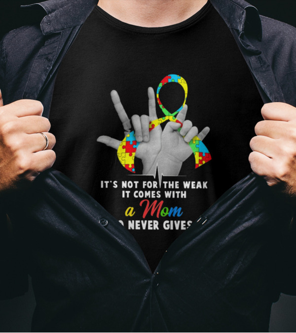 It's Not For The Weak It Comes With A Mom Who Never Gives Up Autism Awareness Puzzle T-Shirt