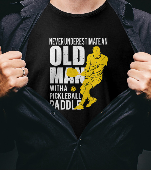 Old Man Pickleball Paddle Power Never Underestimate T-Shirt