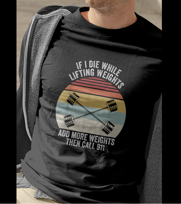If I Die While Lifting Weights Add More Weights Then Call 911 Retro Vintage Barbell Sunset T-Shirt