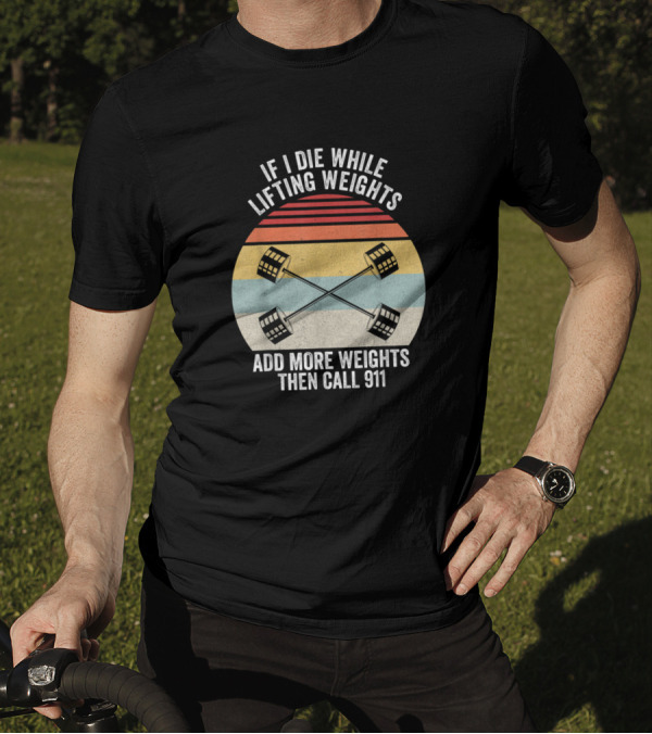 If I Die While Lifting Weights Add More Weights Then Call 911 Retro Vintage Barbell Sunset T-Shirt