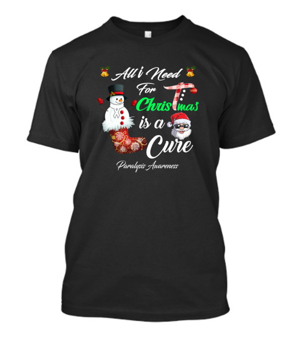 All I Need For Christmas Is A Cure Paralysis Awareness Snowman And Santa Claus T-Shirt
