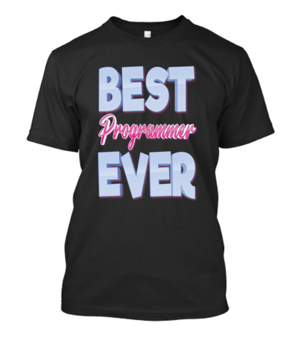 BEST PROGRAMMER EVER T-Shirt