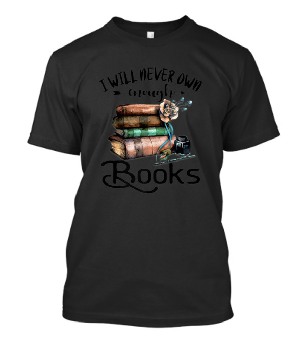 I Will Never Own Enough Books Stack With Vintage Ink And Rose T-Shirt