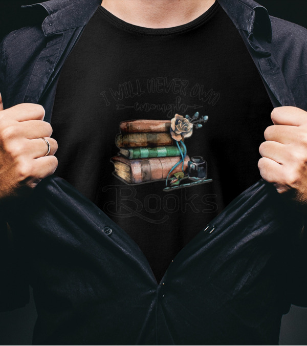 I Will Never Own Enough Books Stack With Vintage Ink And Rose T-Shirt
