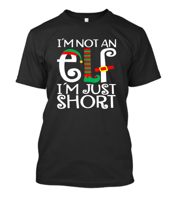 I'm Not An Elf I'm Just Short Christmas Ugly T-Shirt