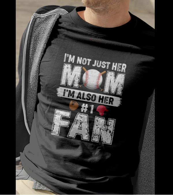 I'm Not Just Her Mom I'm Also Her Number 1 Fan Baseball Mom Baseball Glove Red Cap T-Shirt
