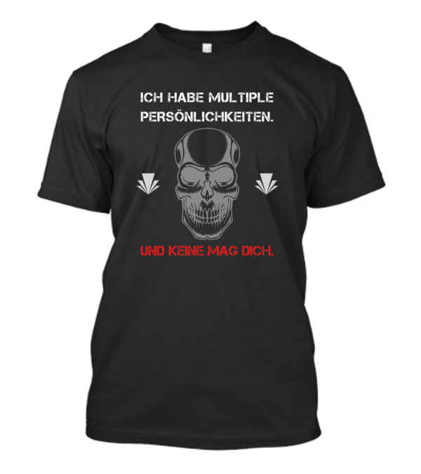 Ich Habe Multiple Persönlichkeiten Und Keine Mag Dich Skull Sarcasm T-Shirt