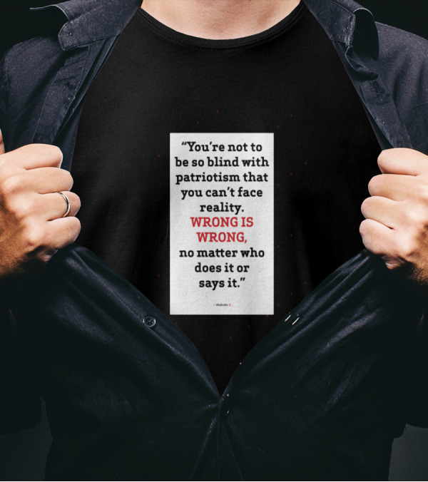 You’re Not To Be So Blind With Patriotism That You Can’t Face Reality Wrong Is Wrong T-Shirt