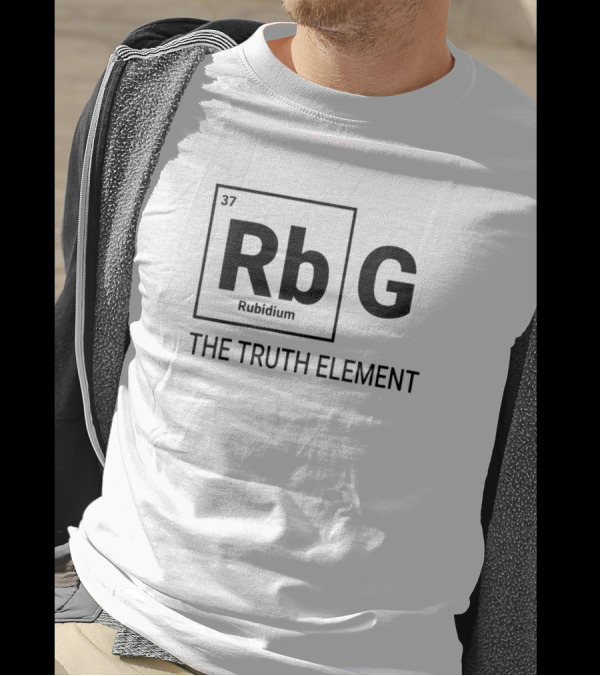 Rbg Rubidium The Truth Element Periodic Table Political T-Shirt
