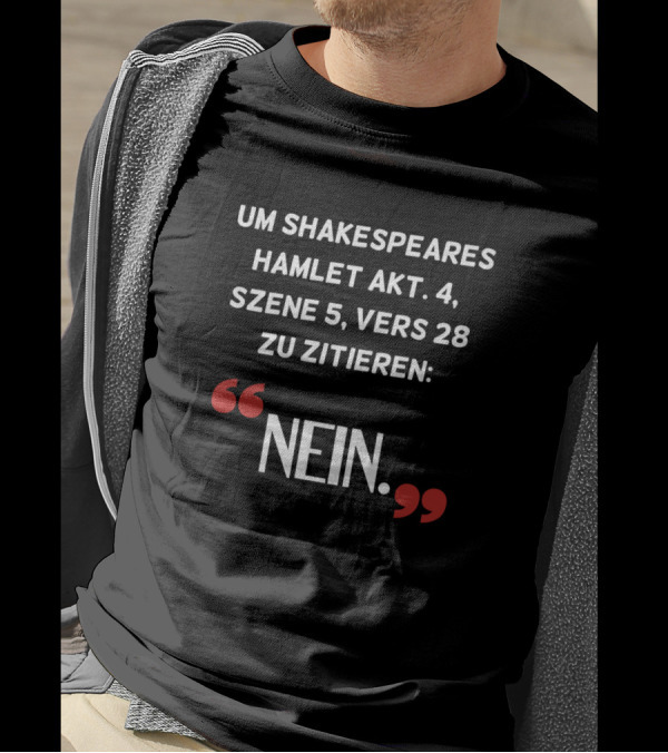 Shakespeares Hamlet Akt 4 Szene 5 Vers 28 Zu Zitieren Nein T-Shirt