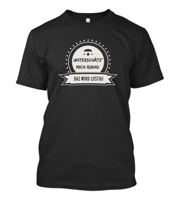 Unterschätz' Mich Ruhig Das Wird Lustig Sarcastic Funny Saying T-Shirt