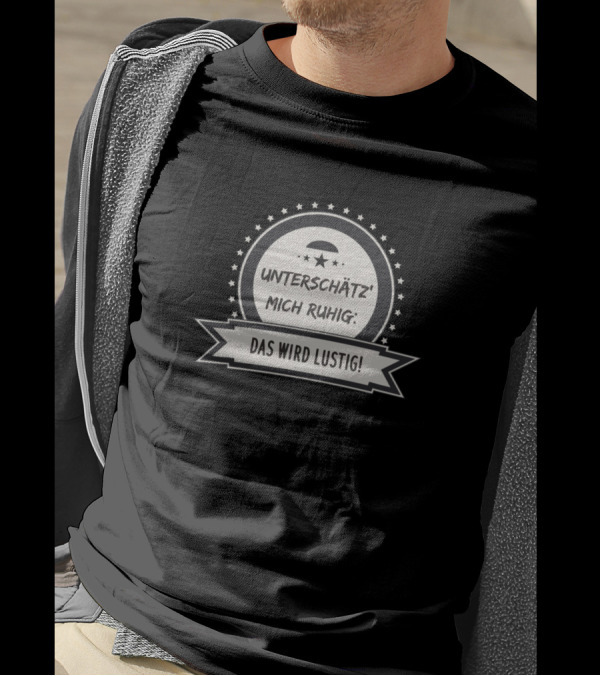 Unterschätz' Mich Ruhig Das Wird Lustig Sarcastic Funny Saying T-Shirt