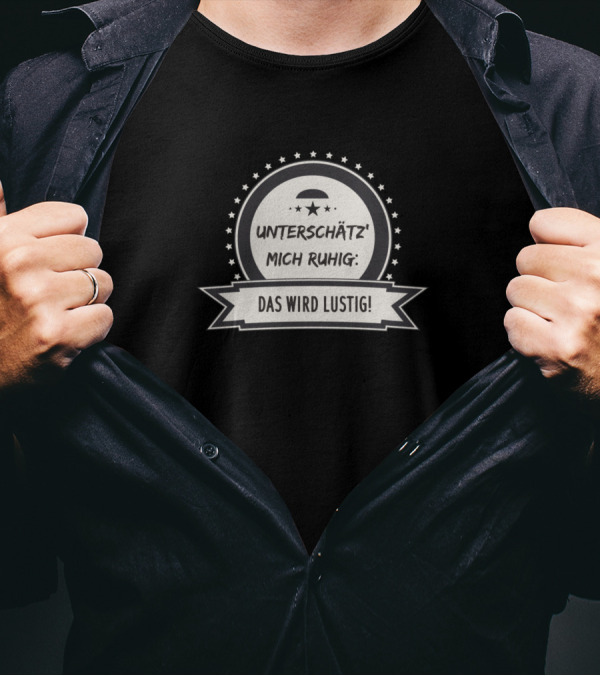 Unterschätz' Mich Ruhig Das Wird Lustig Sarcastic Funny Saying T-Shirt