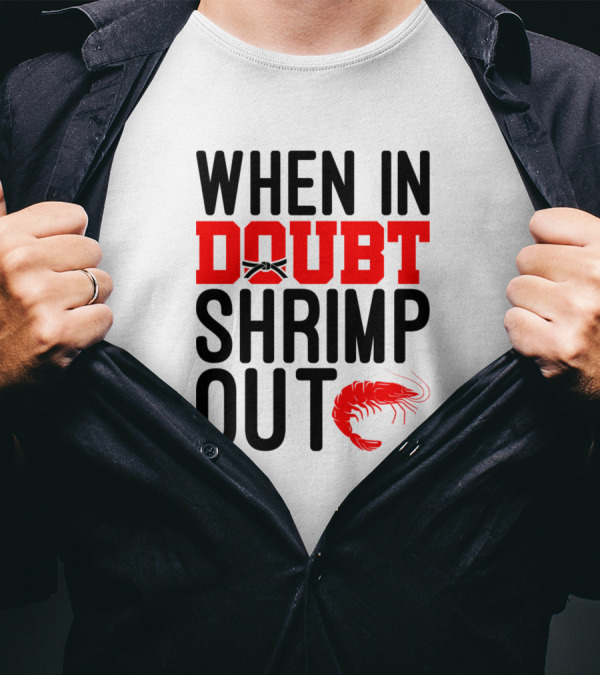 When In Doubt Shrimp Out BJJ Martial Arts Jiu Jitsu T-Shirt