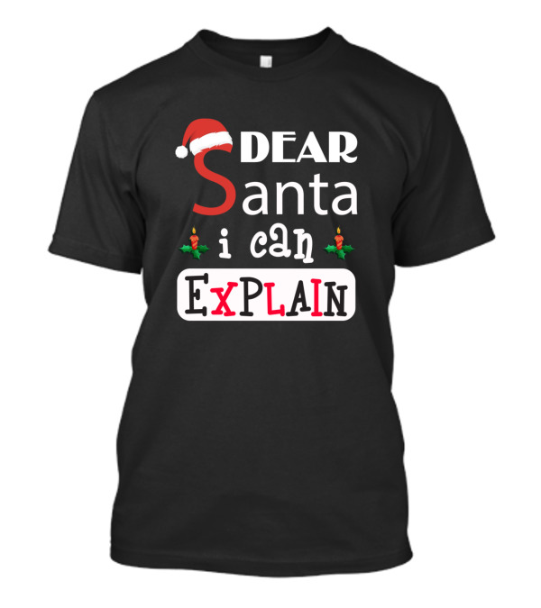 Better Than Pants Dear Santa I Can Explain Christmas Holiday Humor T-Shirt