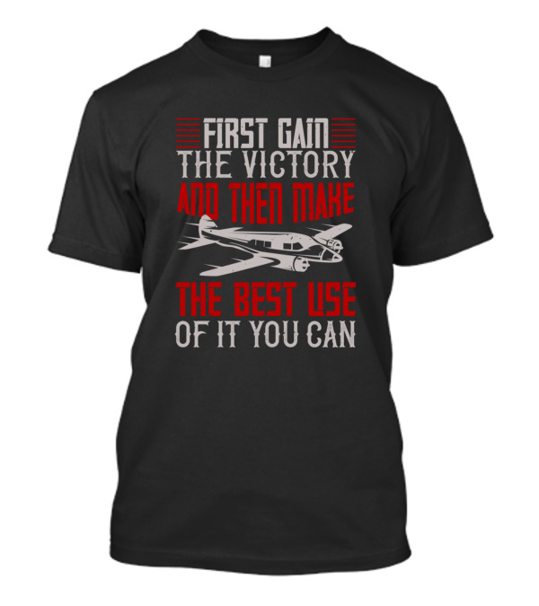 First Gain The Victory And Then Make The Best Use Of It You Can Aviation Motif T-Shirt