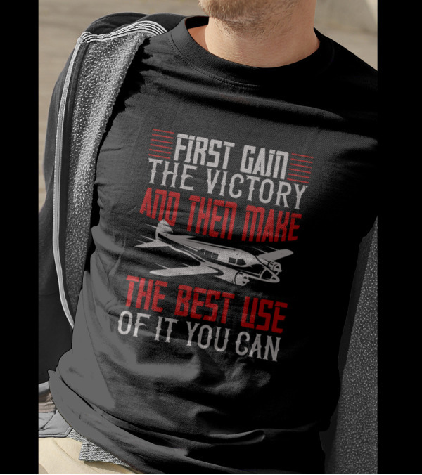 First Gain The Victory And Then Make The Best Use Of It You Can Aviation Motif T-Shirt