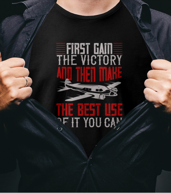First Gain The Victory And Then Make The Best Use Of It You Can Aviation Motif T-Shirt