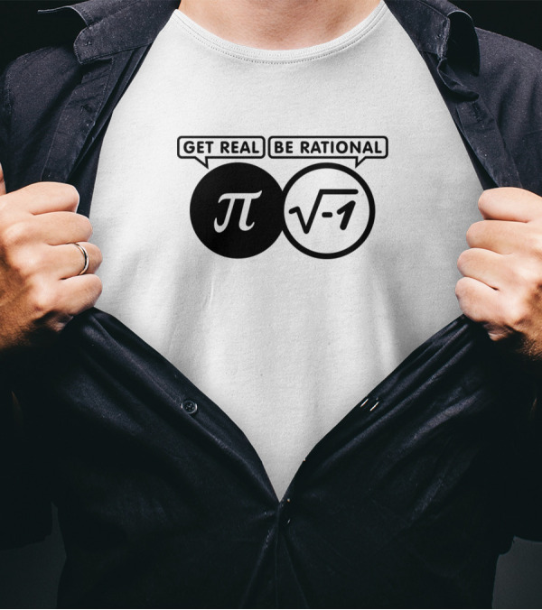 Get Real Be Rational Pi And Square Root Negative One Math Joke T-Shirt