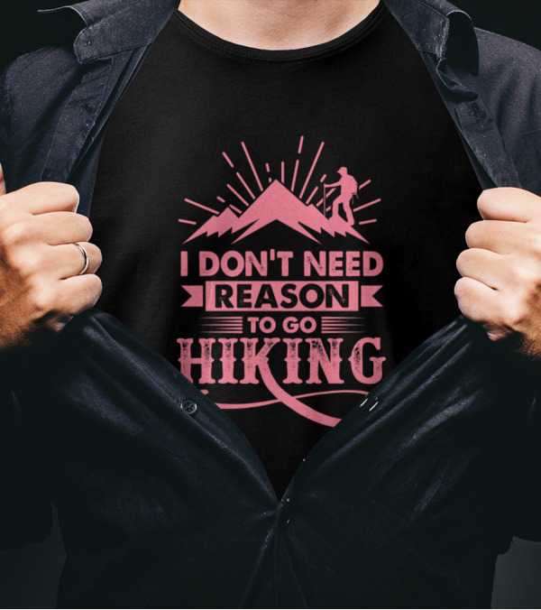 I Don't Need Reason To Go Hiking Mountain Silhouette Adventure T-Shirt