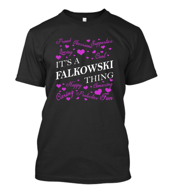 Proud Loving Awesome Supportive Cool Happy Amazing Caring Protective Fun It's A Falkowski Thing T-Shirt