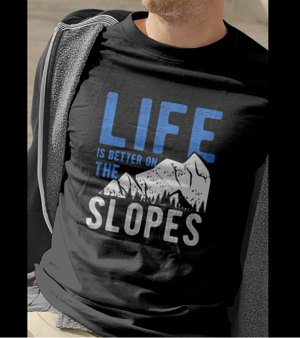 Life Is Better On The Slopes Skiing Mountain Adventure T-Shirt