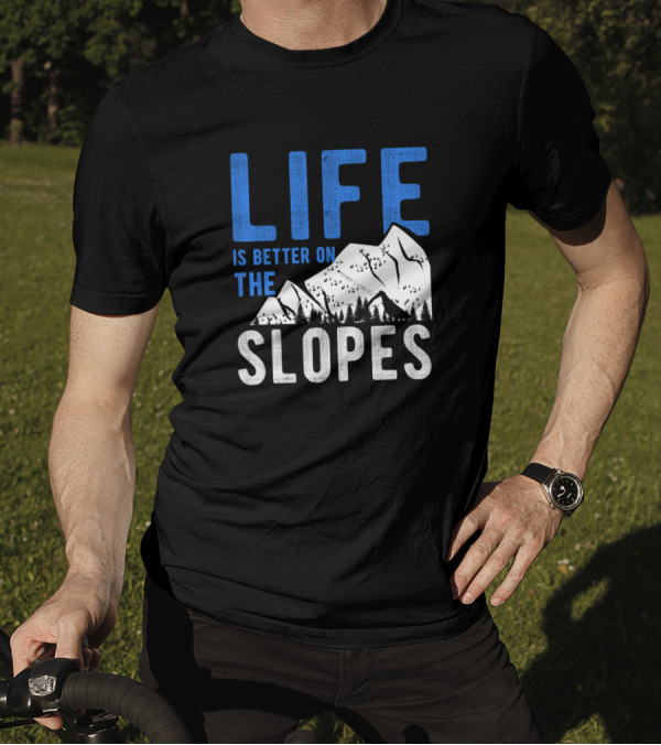 Life Is Better On The Slopes Skiing Mountain Adventure T-Shirt