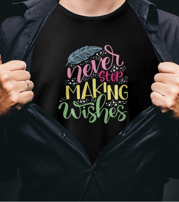 Never Stop Making Wishes Feather Typography T-Shirt