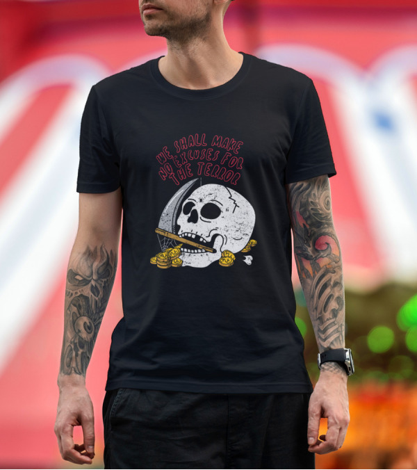 Premium T-Shirt: We Shall Make No Excuses For The Terror Skull with Scythe and Gold Coins T-Shirt We Shall Make No Excuses For The Terror Skull with Scythe and Gold Coins T-Shirt