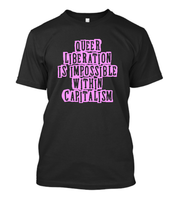 Queer Liberation Is Impossible Within Capitalism Pink T-Shirt