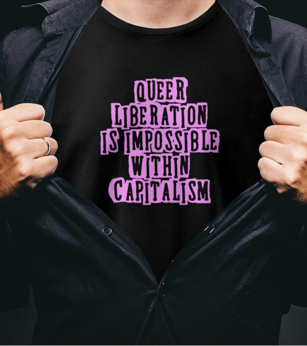 Queer Liberation Is Impossible Within Capitalism Pink T-Shirt