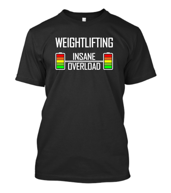 Weightlifting Insane Overload With Battery Barbell T-Shirt