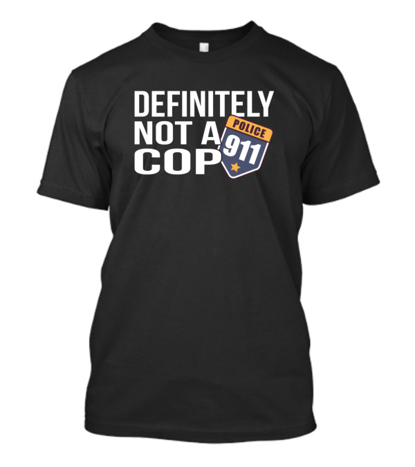 Definitely Not A Cop Police 911 Badge T-Shirt