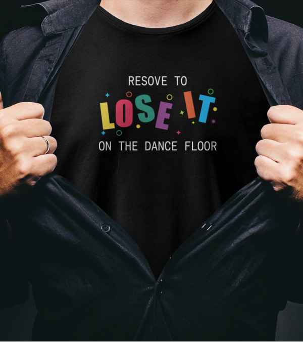 Resolve To Lose It On The Dance Floor Colorful Party Vibes T-Shirt