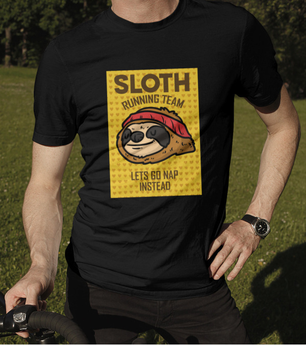SLOTH RUNNING TEAM LETS GO NAP INSTEAD T-Shirt