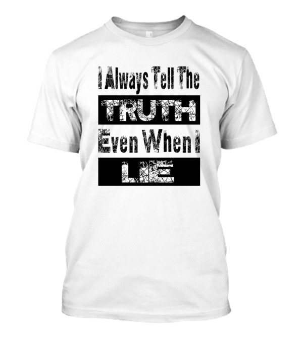 White Lie Party I Always Tell The Truth Even When I Lie T-Shirt